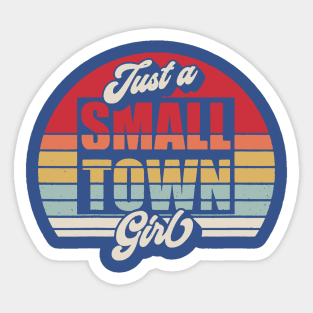 Just A Small Town Girl Sticker